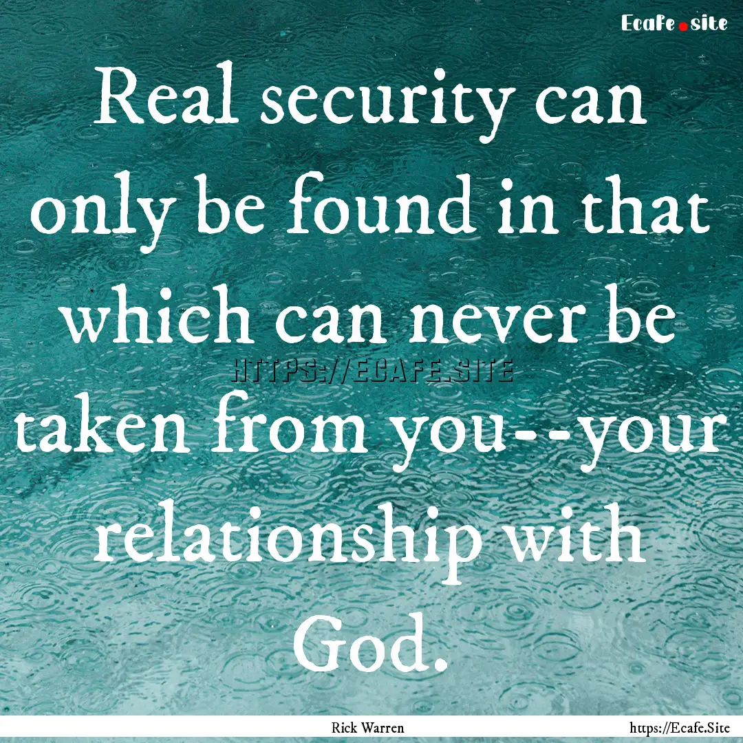 Real security can only be found in that which.... : Quote by Rick Warren