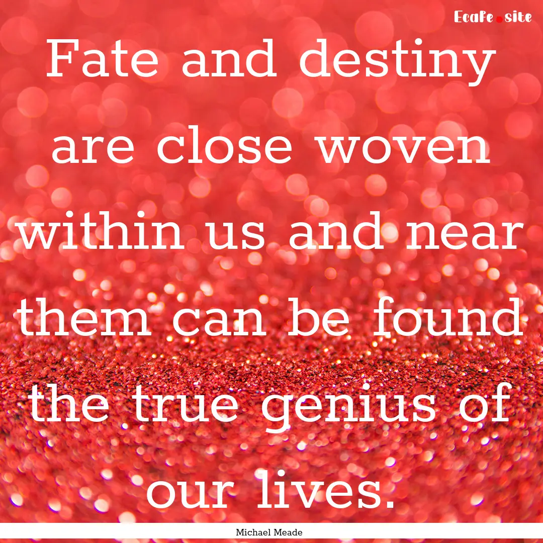 Fate and destiny are close woven within us.... : Quote by Michael Meade