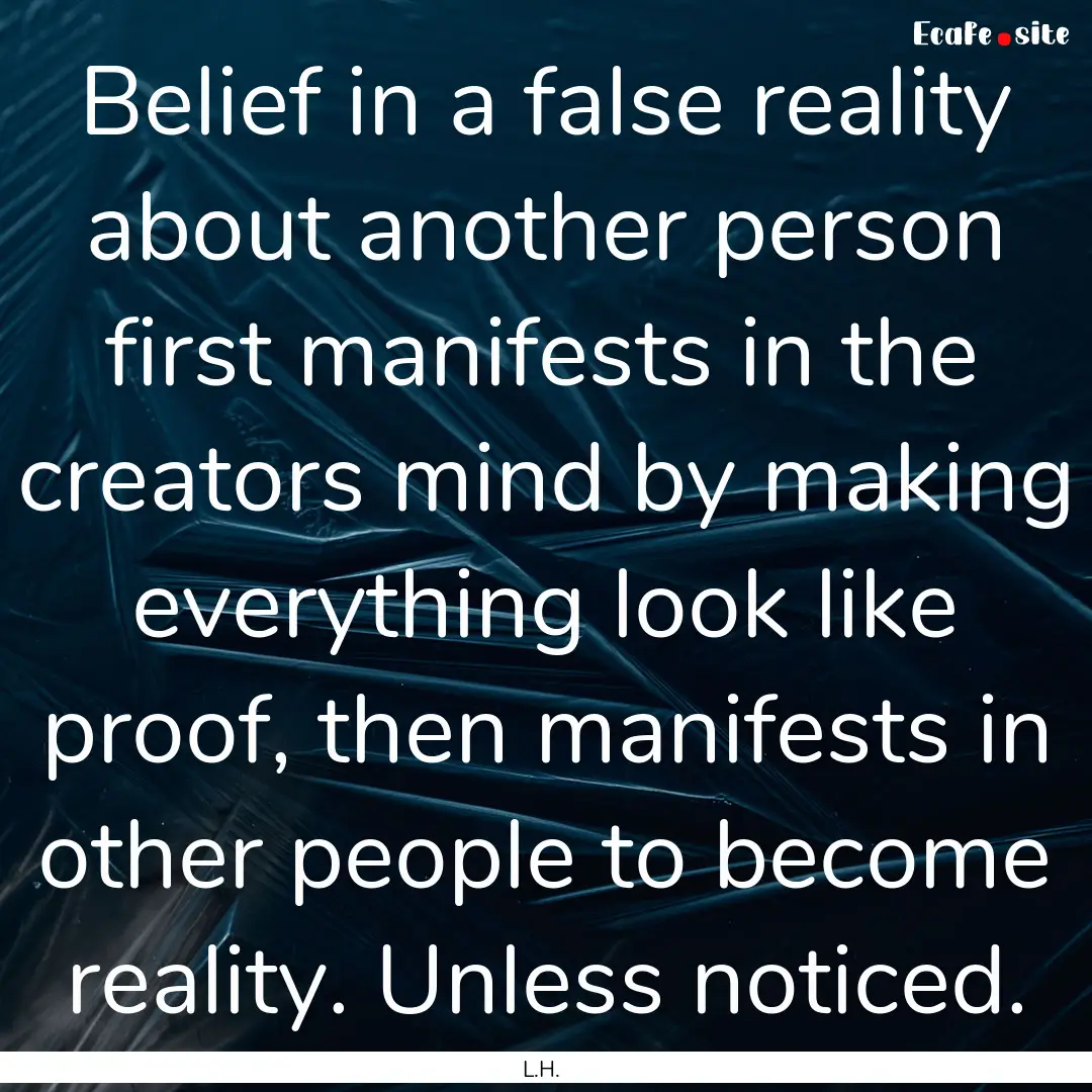 Belief in a false reality about another person.... : Quote by L.H.