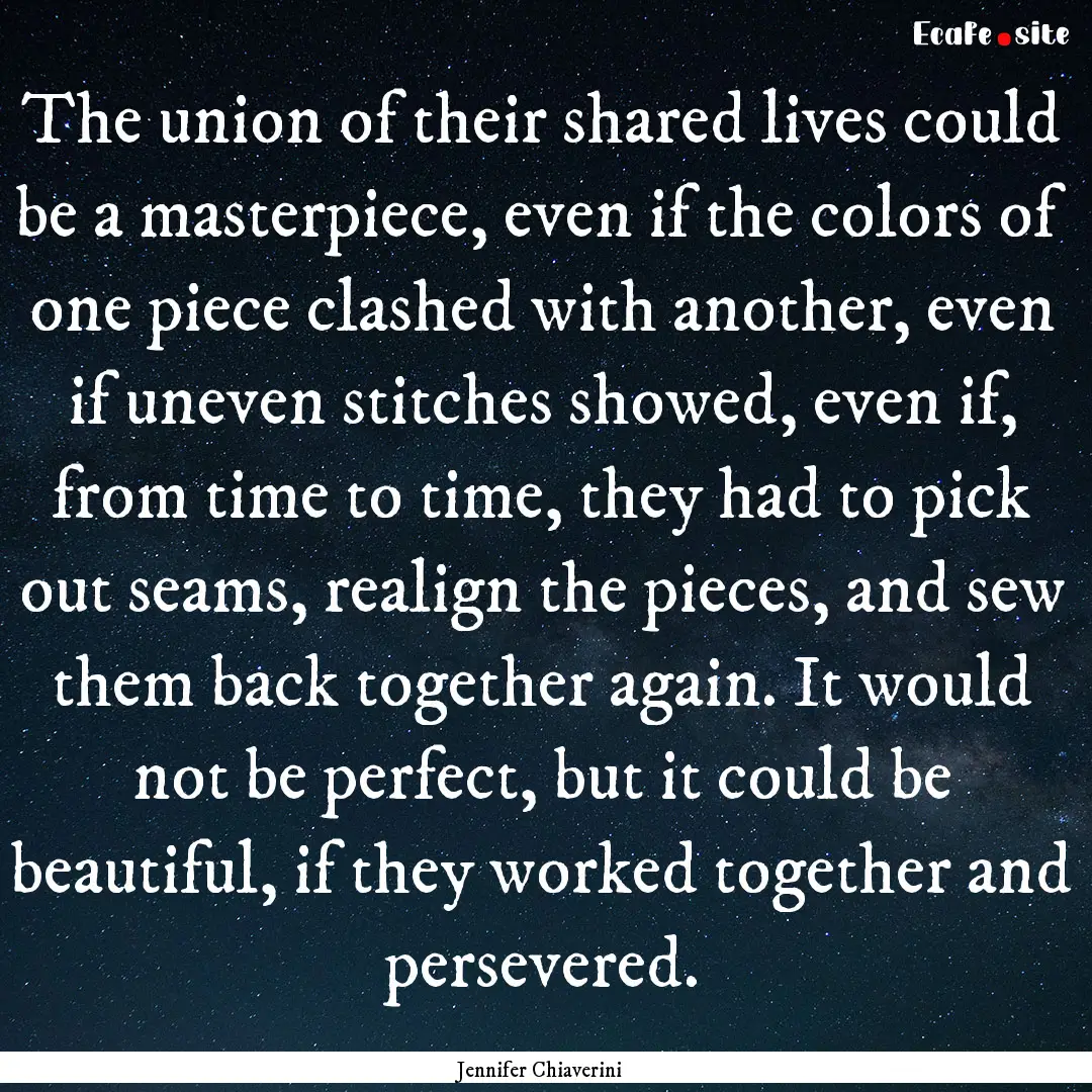 The union of their shared lives could be.... : Quote by Jennifer Chiaverini