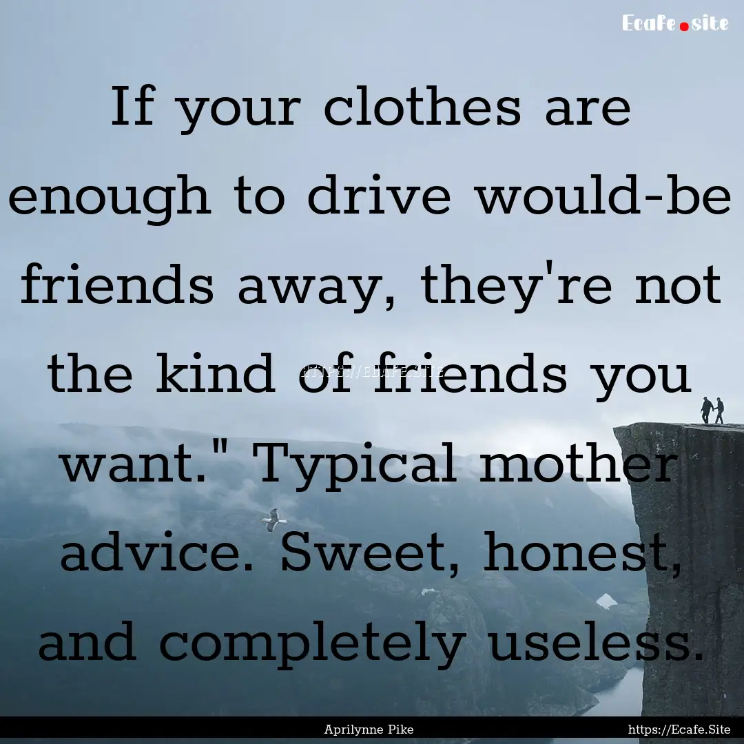 If your clothes are enough to drive would-be.... : Quote by Aprilynne Pike