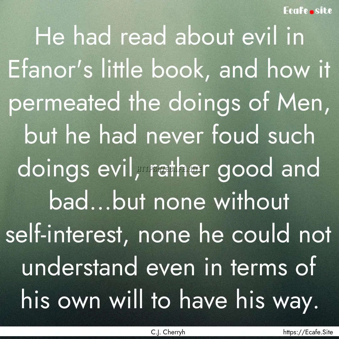 He had read about evil in Efanor's little.... : Quote by C.J. Cherryh