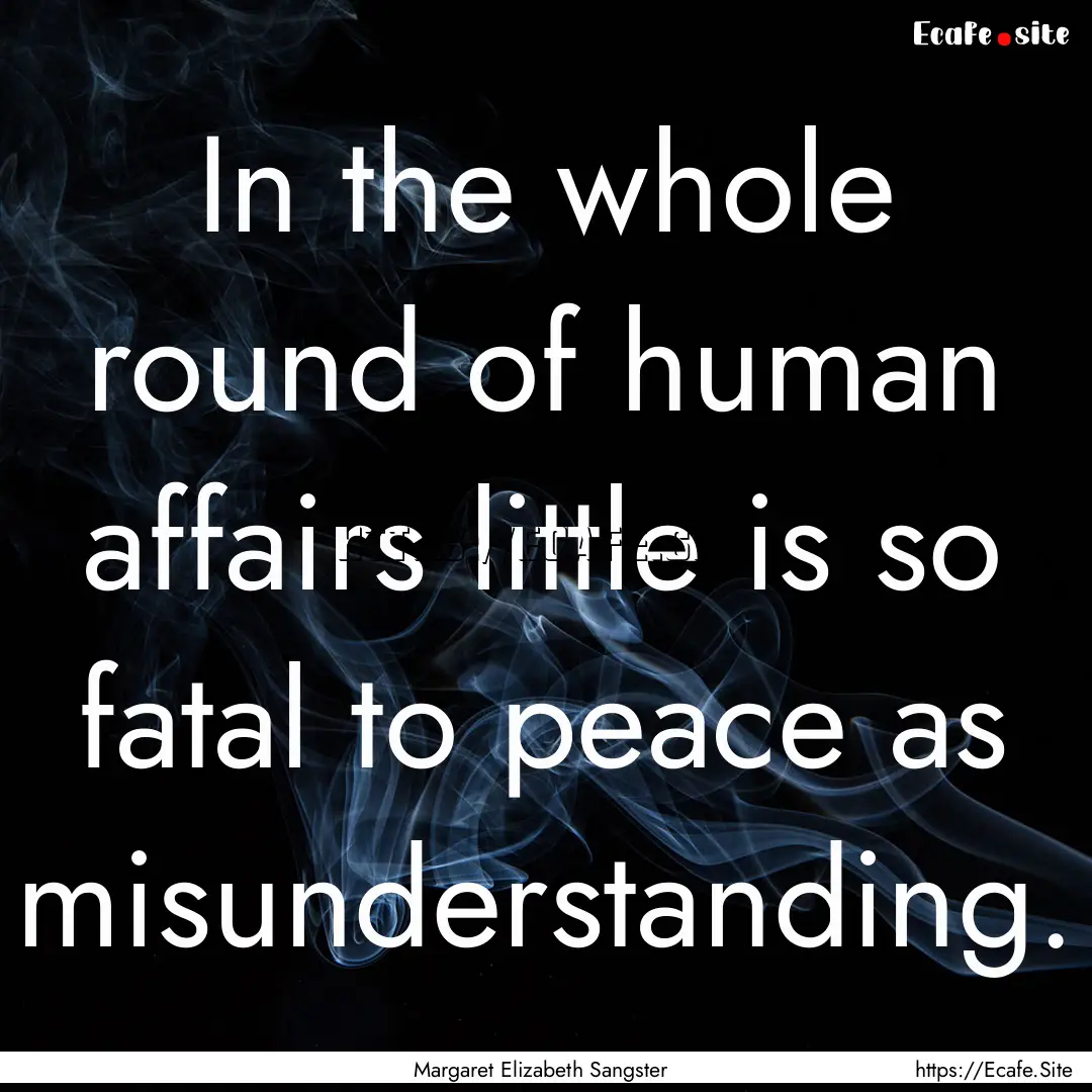 In the whole round of human affairs little.... : Quote by Margaret Elizabeth Sangster