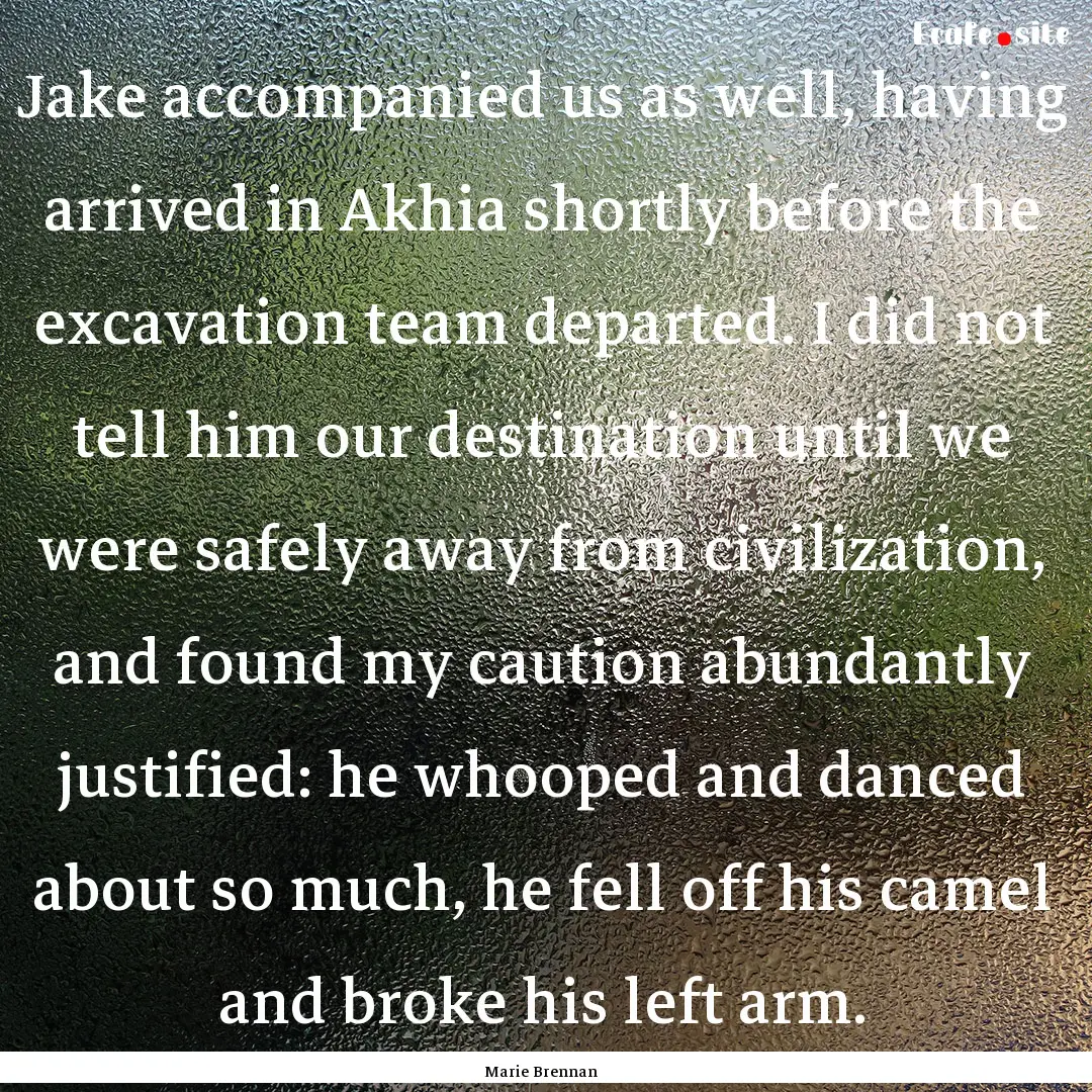 Jake accompanied us as well, having arrived.... : Quote by Marie Brennan