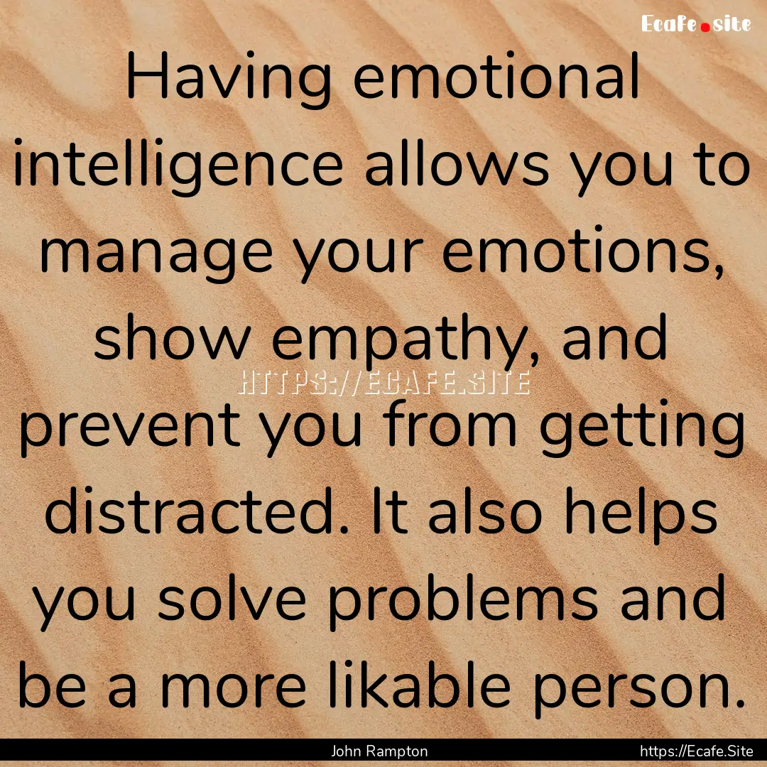 Having emotional intelligence allows you.... : Quote by John Rampton