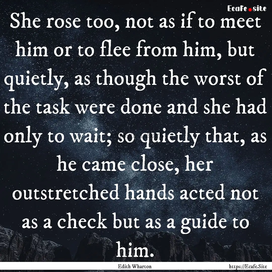 She rose too, not as if to meet him or to.... : Quote by Edith Wharton