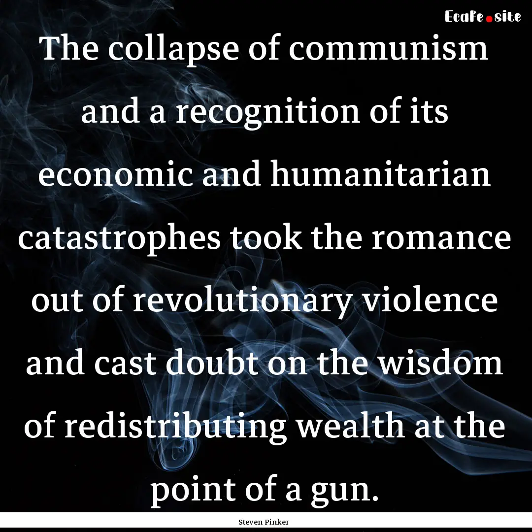 The collapse of communism and a recognition.... : Quote by Steven Pinker