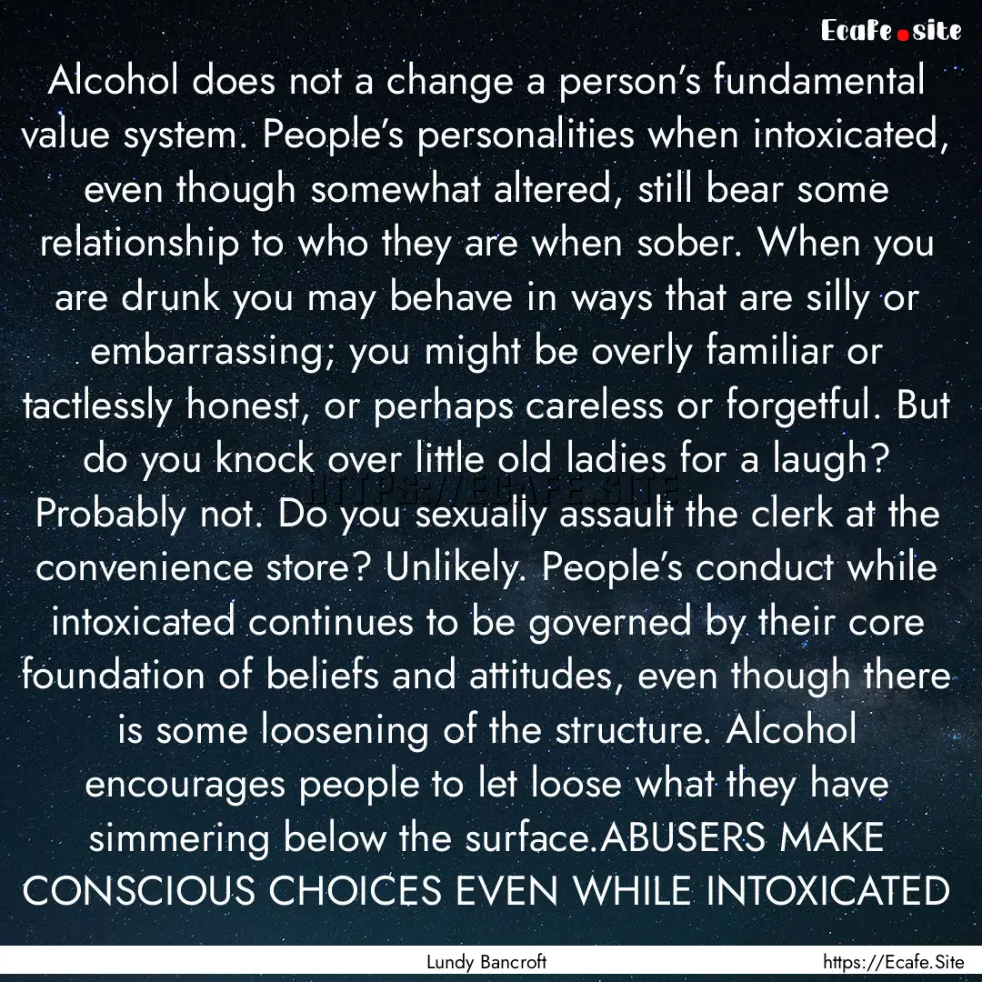 Alcohol does not a change a person’s fundamental.... : Quote by Lundy Bancroft