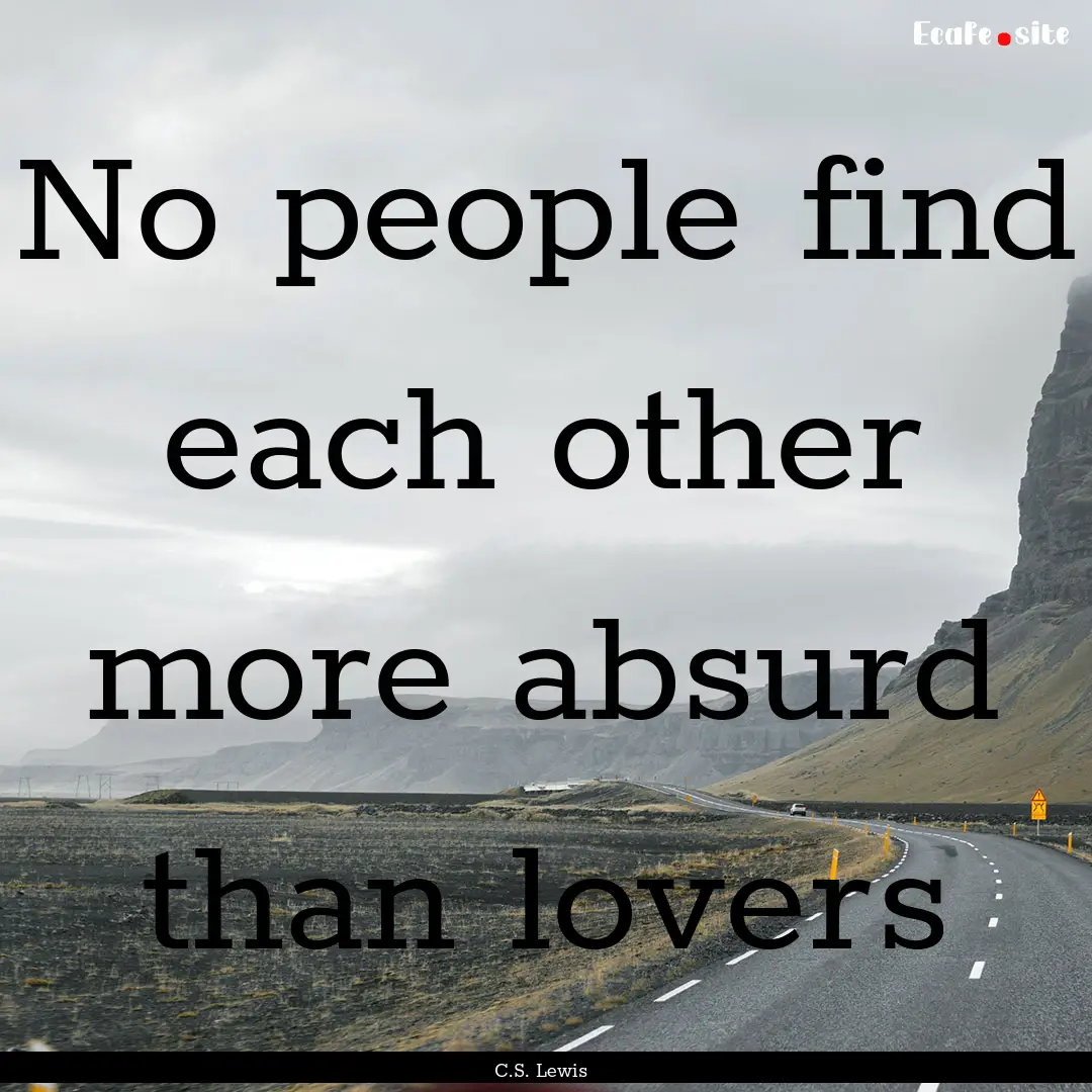 No people find each other more absurd than.... : Quote by C.S. Lewis