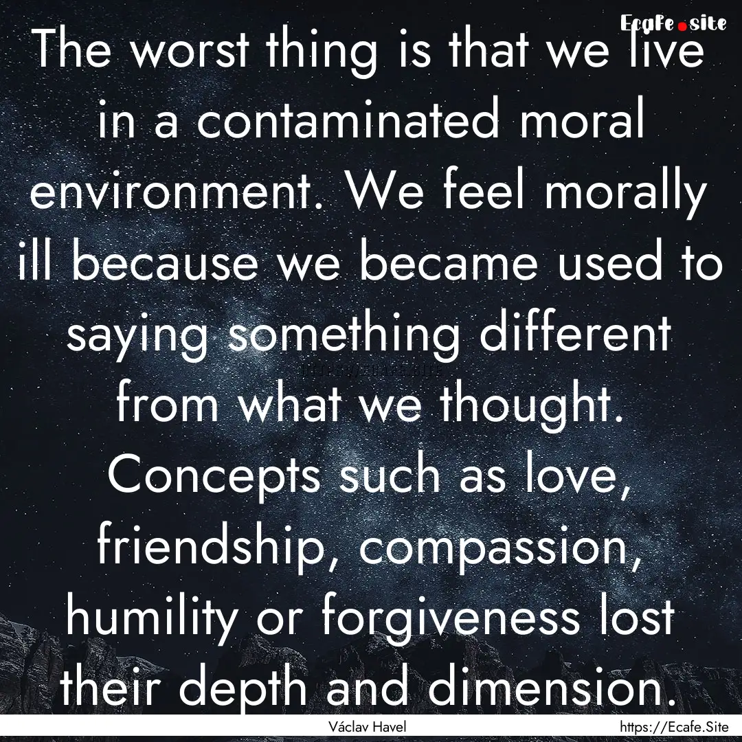 The worst thing is that we live in a contaminated.... : Quote by Václav Havel