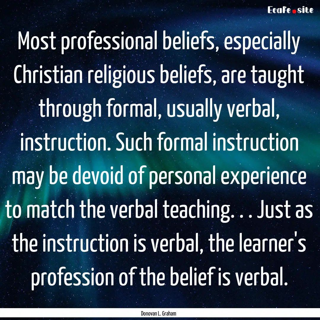 Most professional beliefs, especially Christian.... : Quote by Donovan L. Graham