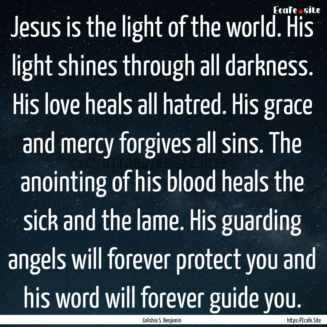 Jesus is the light of the world. His light.... : Quote by Colishia S. Benjamin