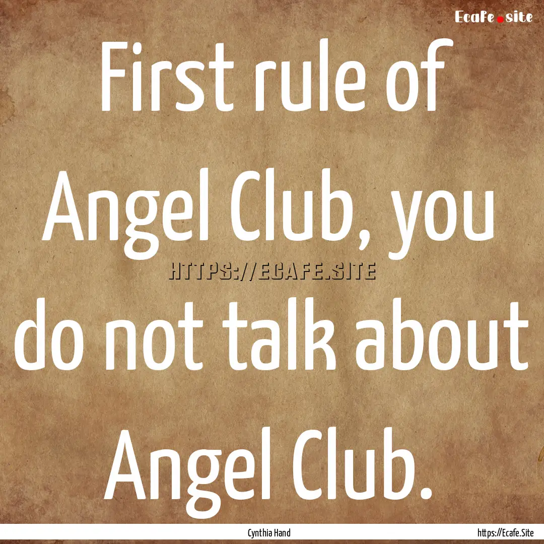 First rule of Angel Club, you do not talk.... : Quote by Cynthia Hand