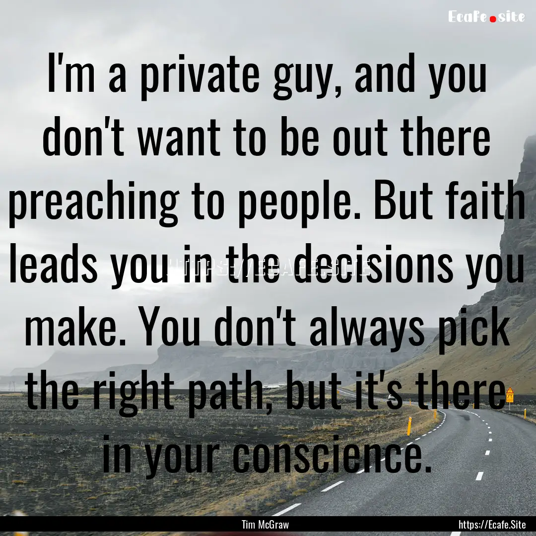 I'm a private guy, and you don't want to.... : Quote by Tim McGraw