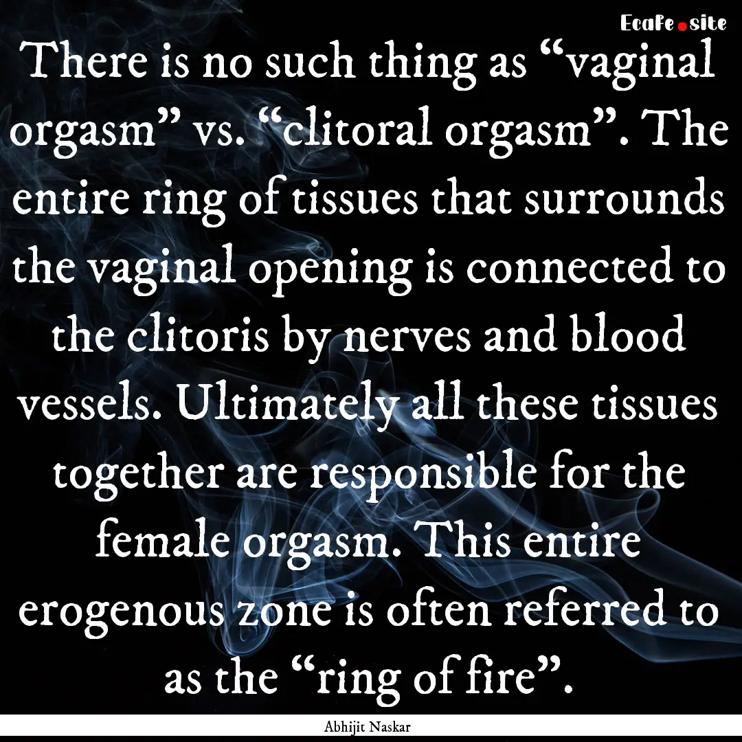 There is no such thing as “vaginal orgasm”.... : Quote by Abhijit Naskar