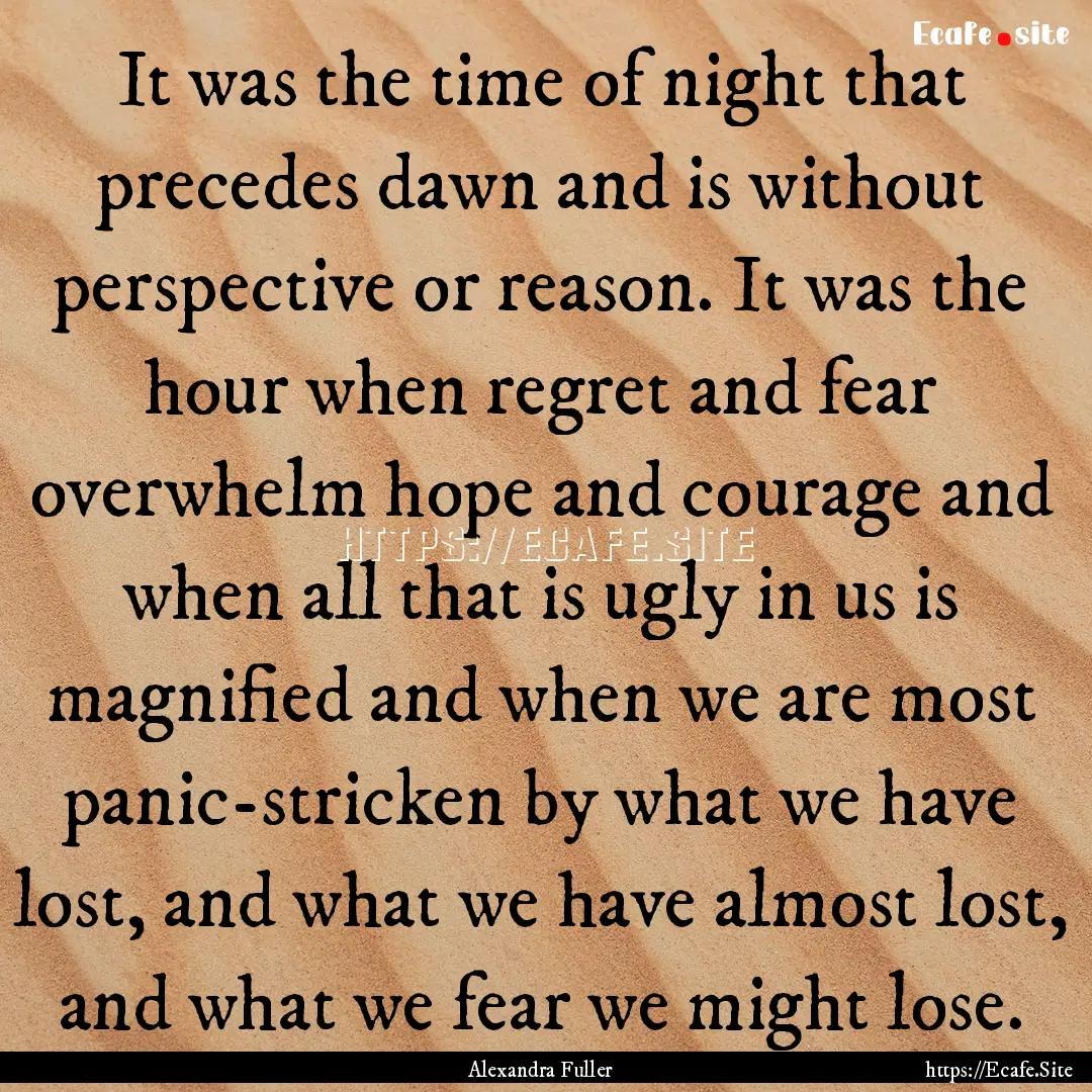 It was the time of night that precedes dawn.... : Quote by Alexandra Fuller