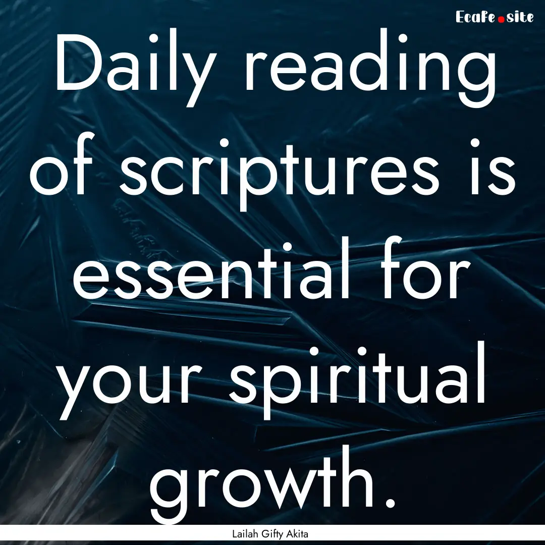 Daily reading of scriptures is essential.... : Quote by Lailah Gifty Akita