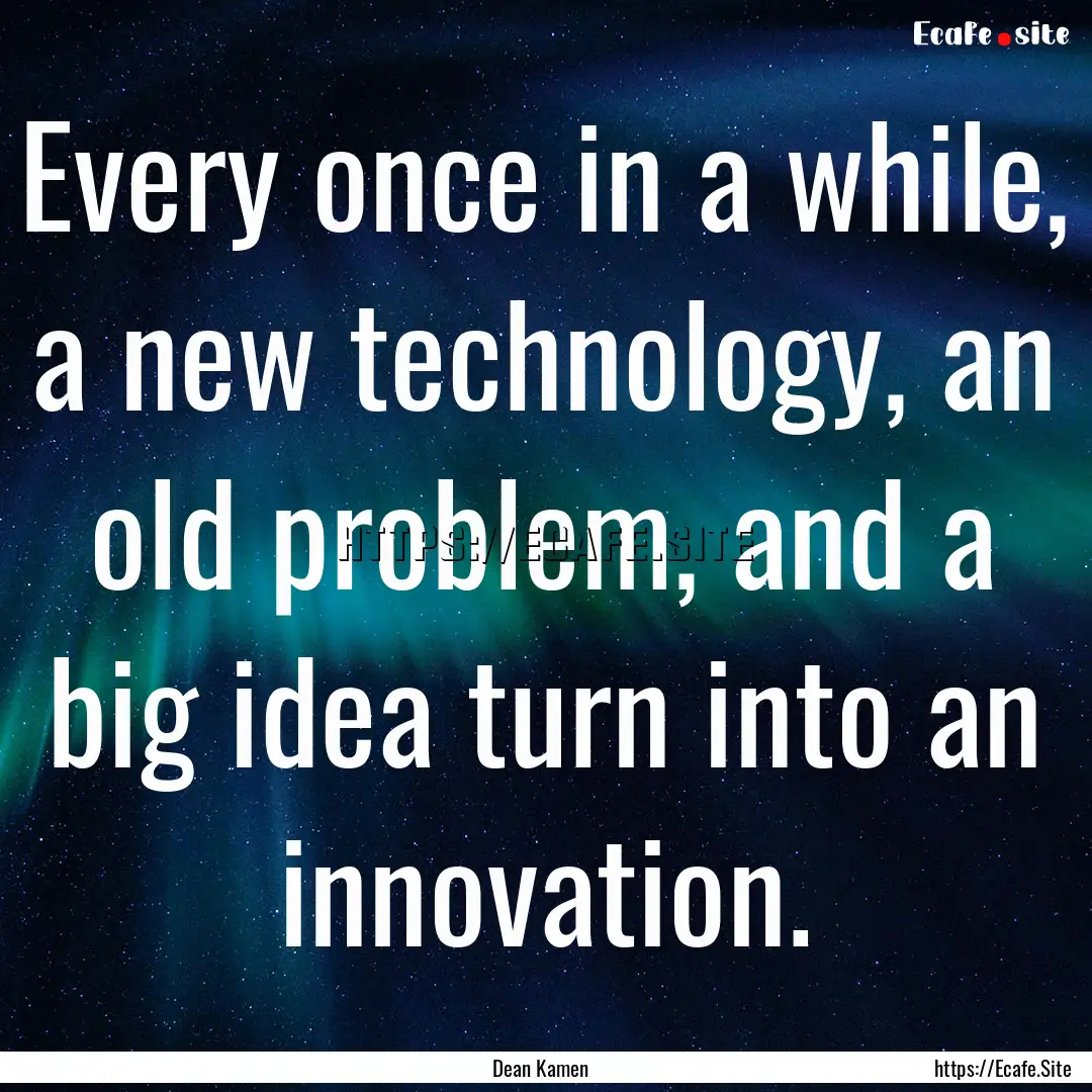 Every once in a while, a new technology,.... : Quote by Dean Kamen