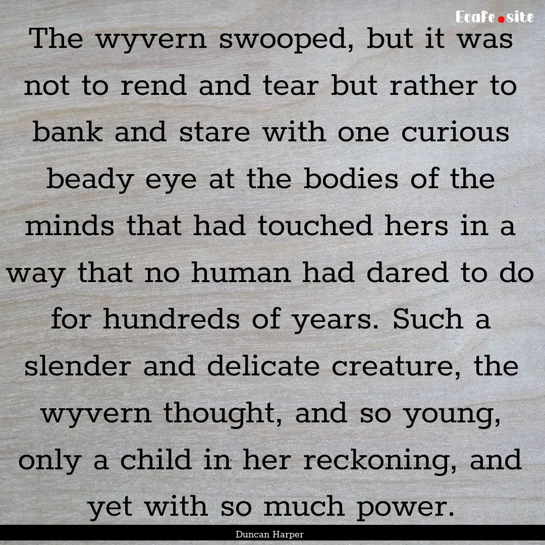 The wyvern swooped, but it was not to rend.... : Quote by Duncan Harper