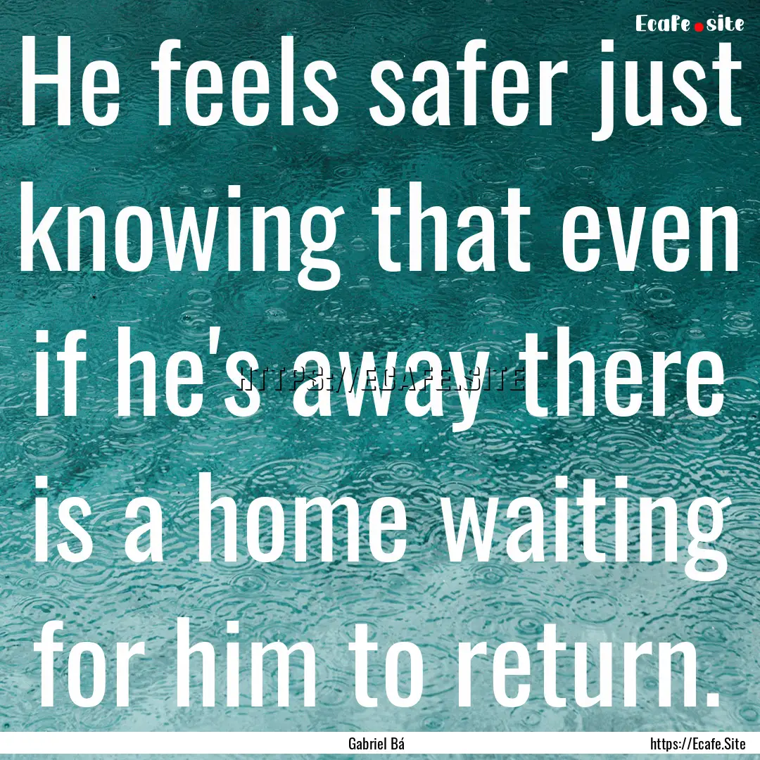 He feels safer just knowing that even if.... : Quote by Gabriel Bá