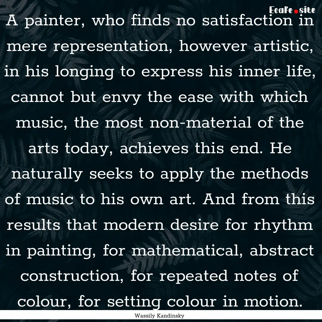 A painter, who finds no satisfaction in mere.... : Quote by Wassily Kandinsky