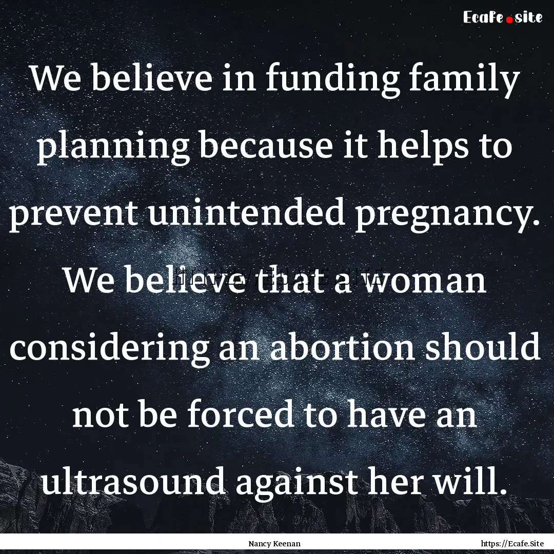 We believe in funding family planning because.... : Quote by Nancy Keenan