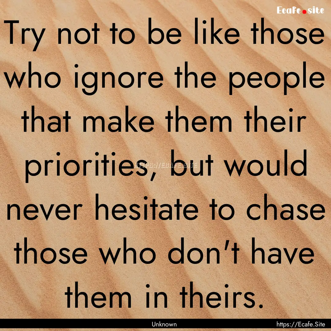 Try not to be like those who ignore the people.... : Quote by Unknown