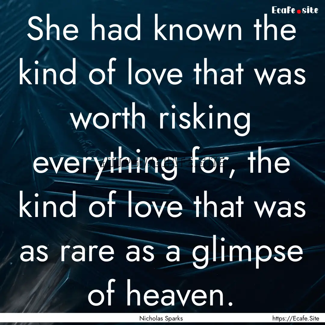 She had known the kind of love that was worth.... : Quote by Nicholas Sparks