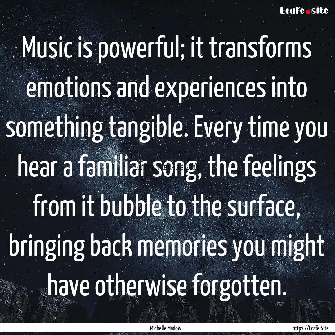 Music is powerful; it transforms emotions.... : Quote by Michelle Madow