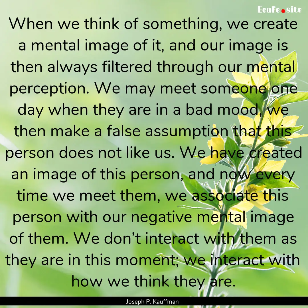 When we think of something, we create a mental.... : Quote by Joseph P. Kauffman