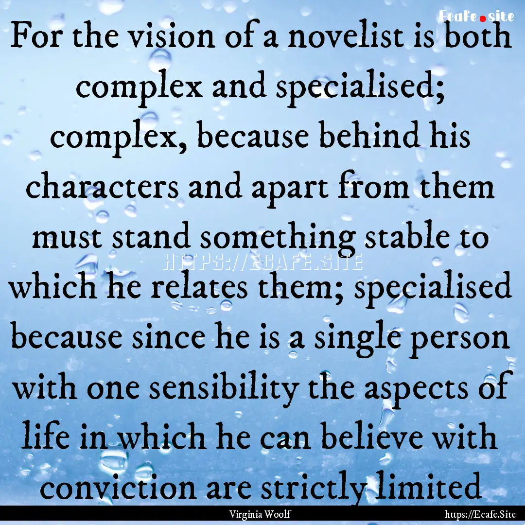 For the vision of a novelist is both complex.... : Quote by Virginia Woolf