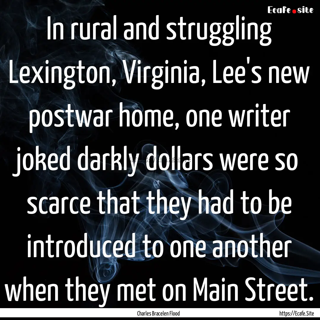 In rural and struggling Lexington, Virginia,.... : Quote by Charles Bracelen Flood