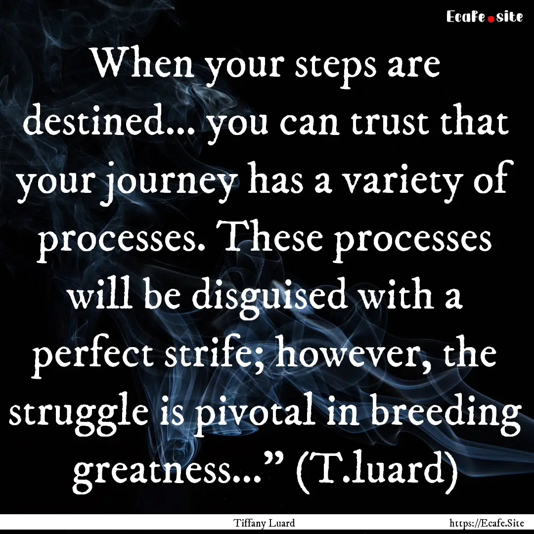 When your steps are destined... you can trust.... : Quote by Tiffany Luard