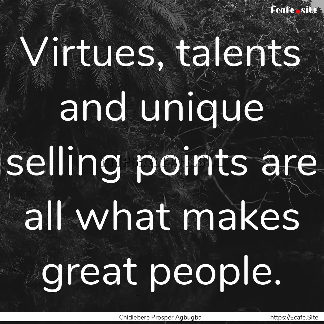 Virtues, talents and unique selling points.... : Quote by Chidiebere Prosper Agbugba