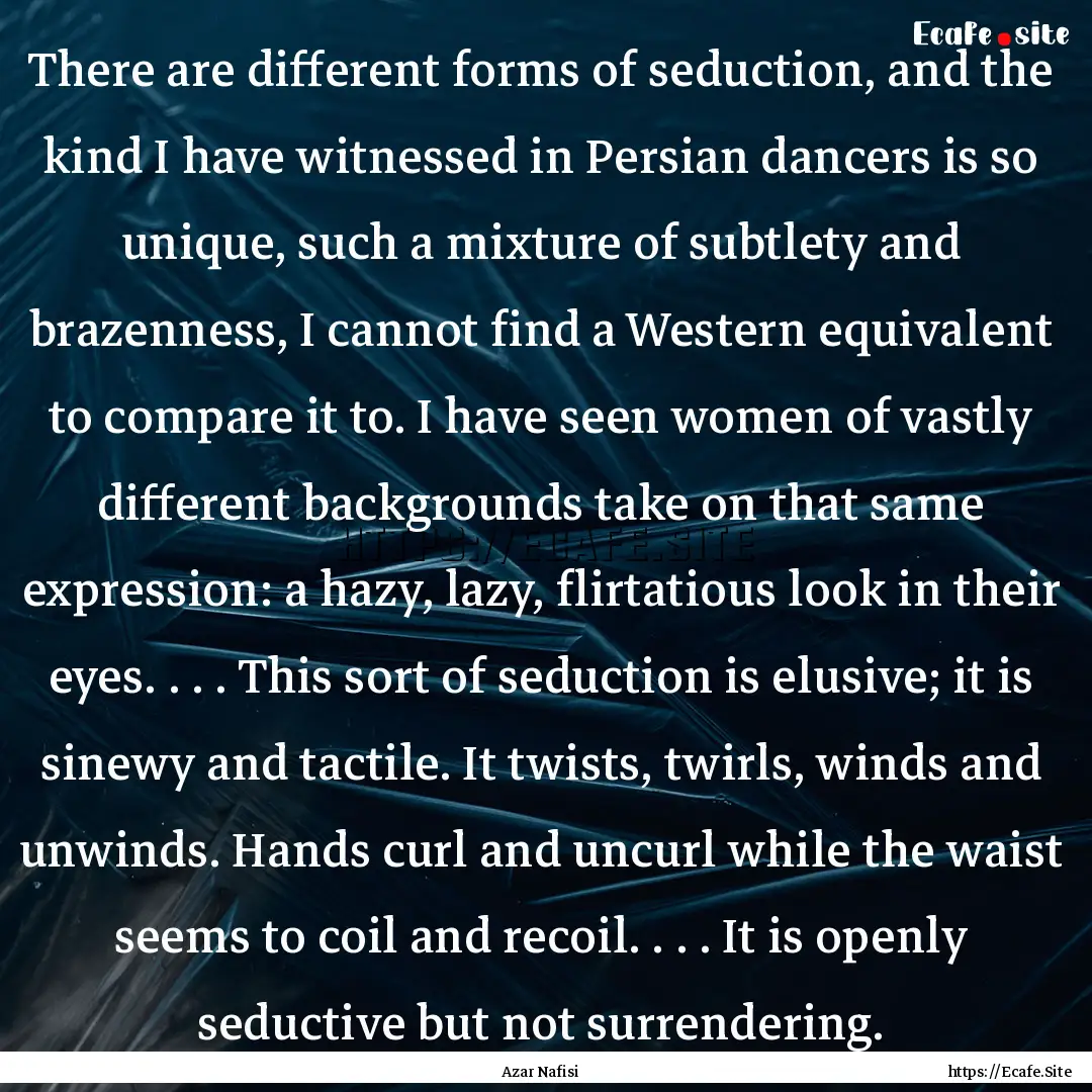 There are different forms of seduction, and.... : Quote by Azar Nafisi