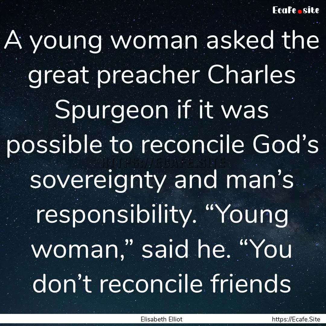 A young woman asked the great preacher Charles.... : Quote by Elisabeth Elliot