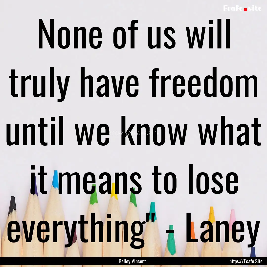 None of us will truly have freedom until.... : Quote by Bailey Vincent