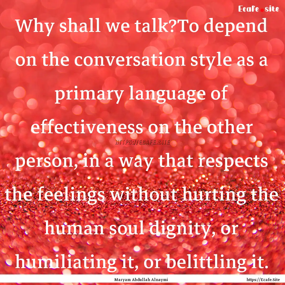 Why shall we talk?To depend on the conversation.... : Quote by Maryam Abdullah Alnaymi