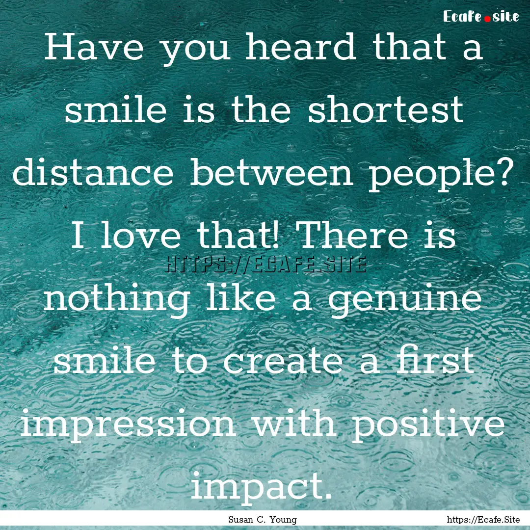 Have you heard that a smile is the shortest.... : Quote by Susan C. Young