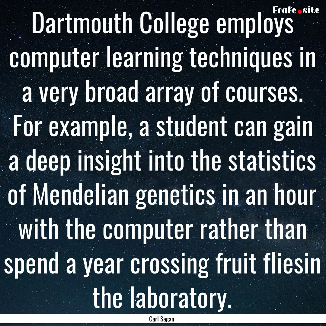 Dartmouth College employs computer learning.... : Quote by Carl Sagan