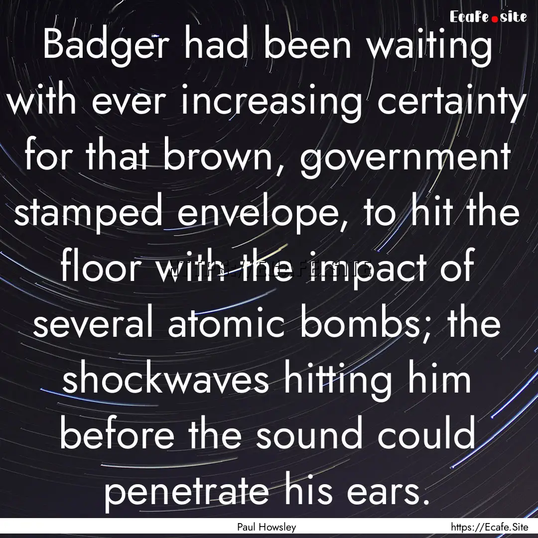 Badger had been waiting with ever increasing.... : Quote by Paul Howsley