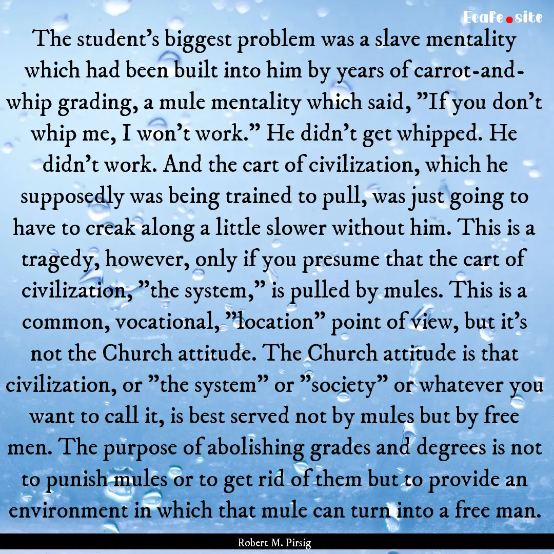 The student’s biggest problem was a slave.... : Quote by Robert M. Pirsig