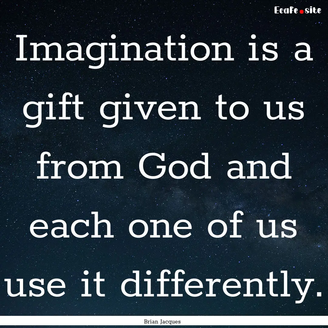 Imagination is a gift given to us from God.... : Quote by Brian Jacques