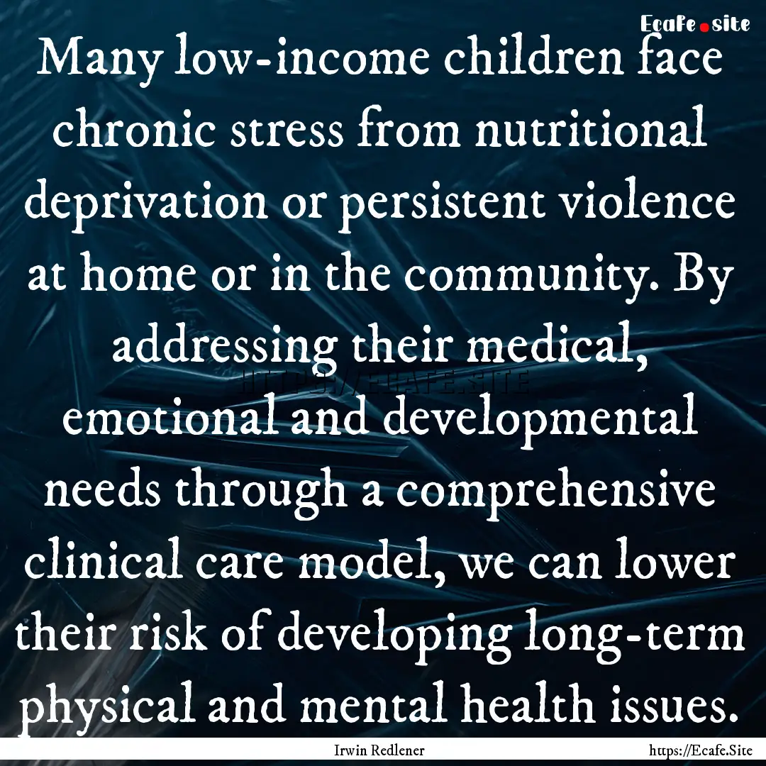 Many low-income children face chronic stress.... : Quote by Irwin Redlener