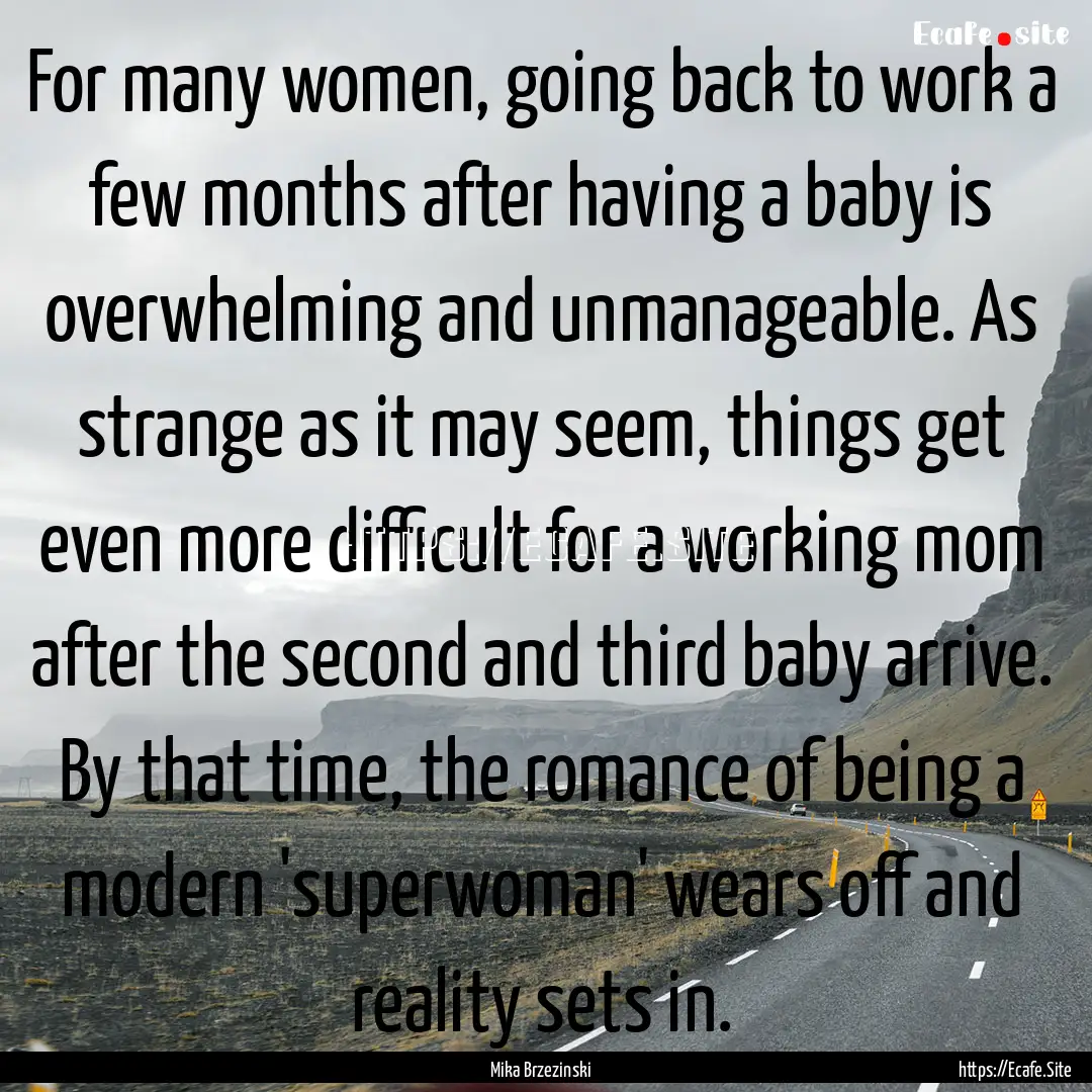 For many women, going back to work a few.... : Quote by Mika Brzezinski