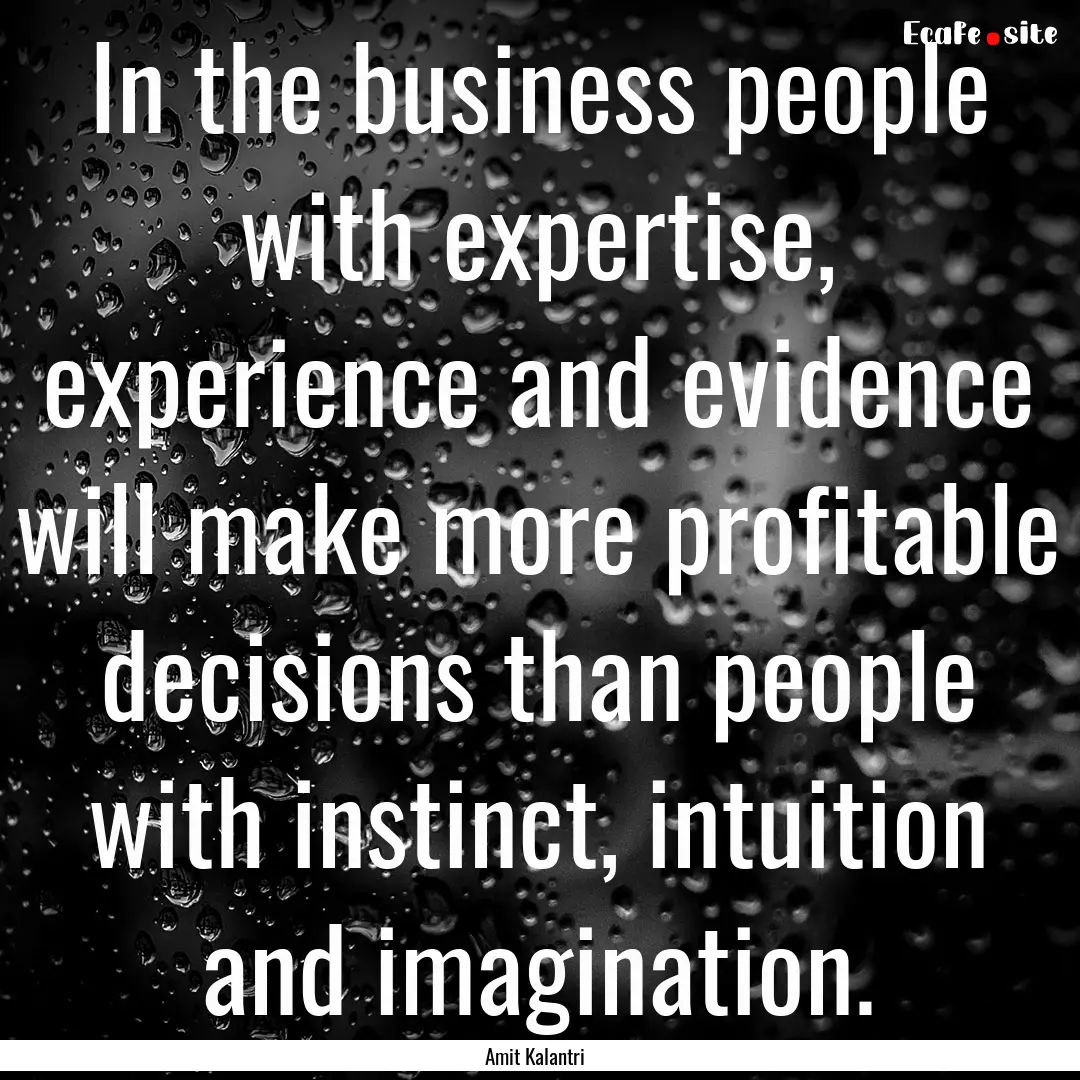 In the business people with expertise, experience.... : Quote by Amit Kalantri