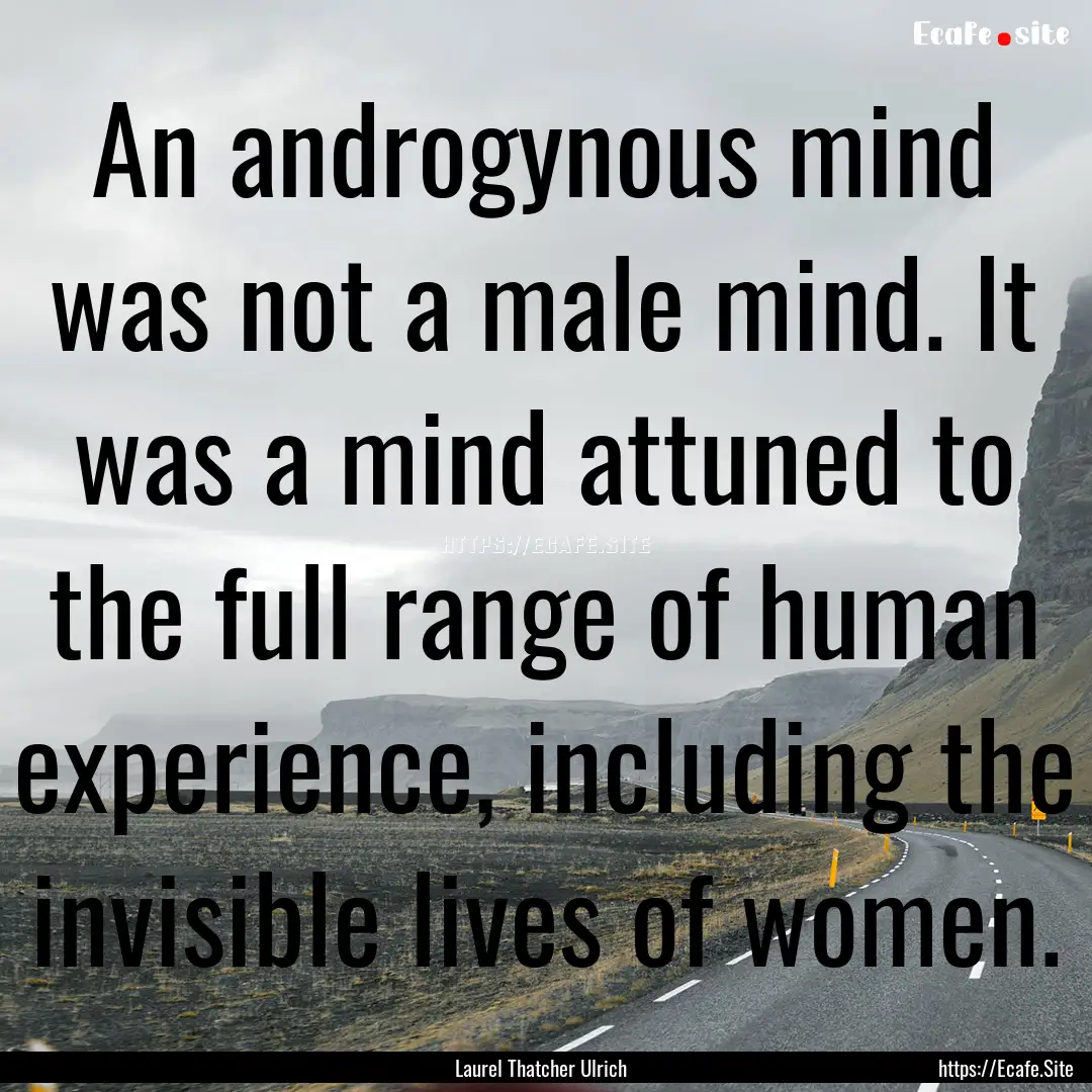 An androgynous mind was not a male mind..... : Quote by Laurel Thatcher Ulrich