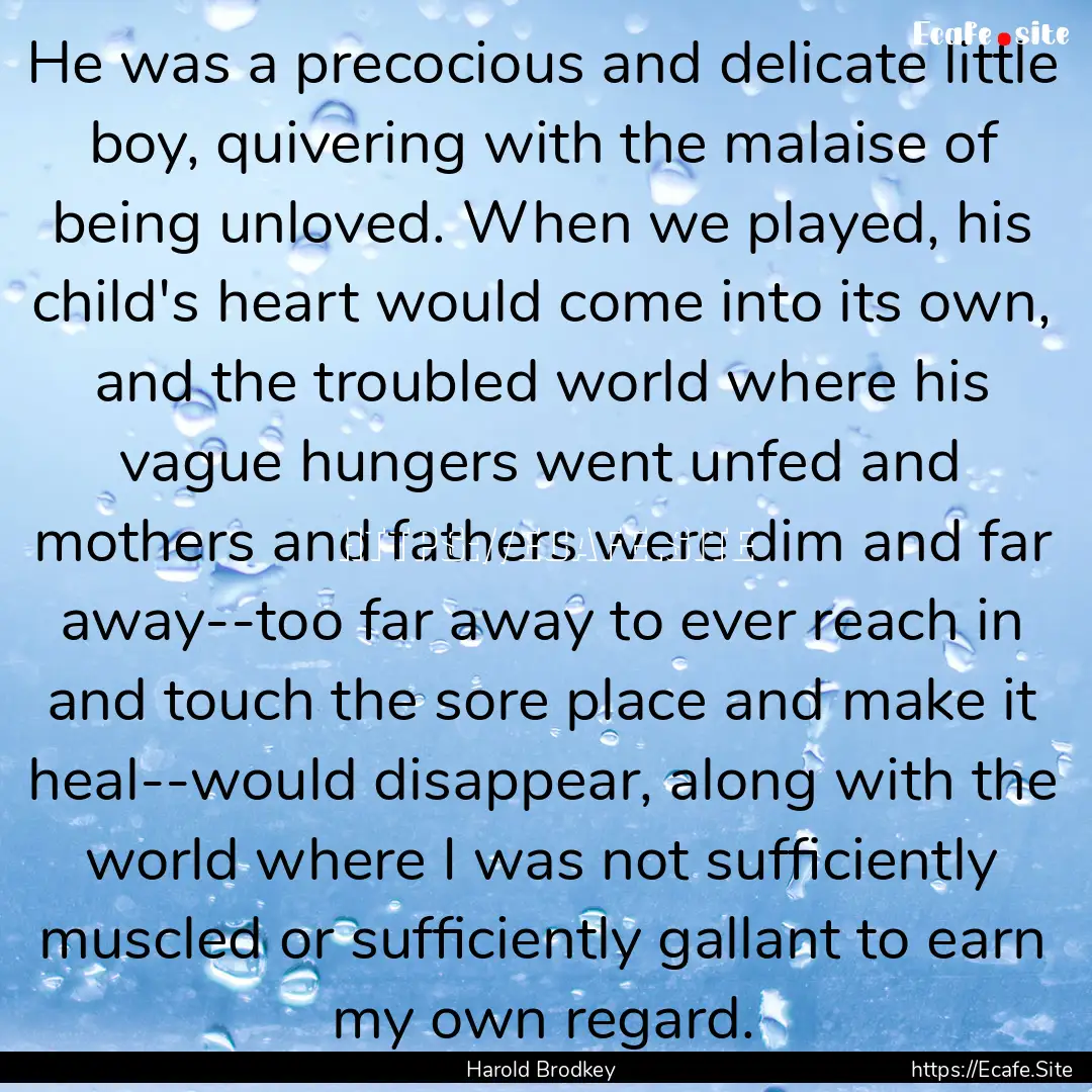 He was a precocious and delicate little boy,.... : Quote by Harold Brodkey