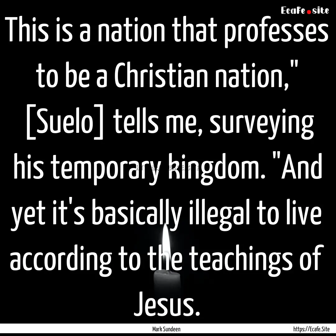 This is a nation that professes to be a Christian.... : Quote by Mark Sundeen