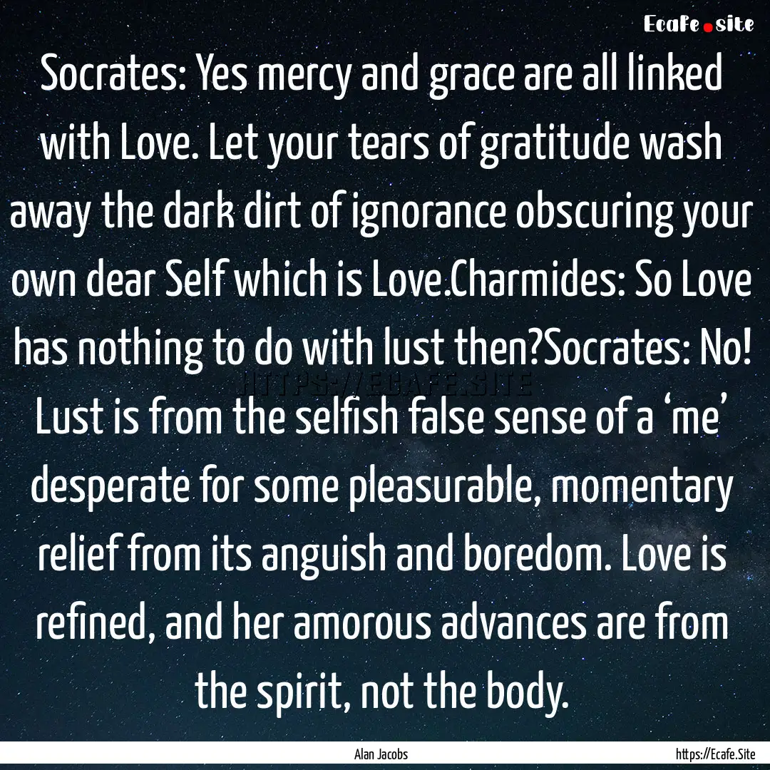 Socrates: Yes mercy and grace are all linked.... : Quote by Alan Jacobs